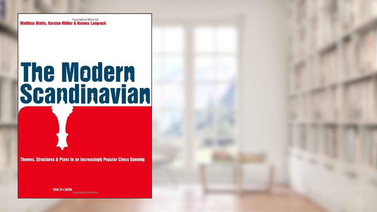The Modern Scandinavian: Themes, Structures & Plans in an Increasingly Popular Chess Opening, written by Matthias Wahls; Karsten Müller; Hannes Langrock