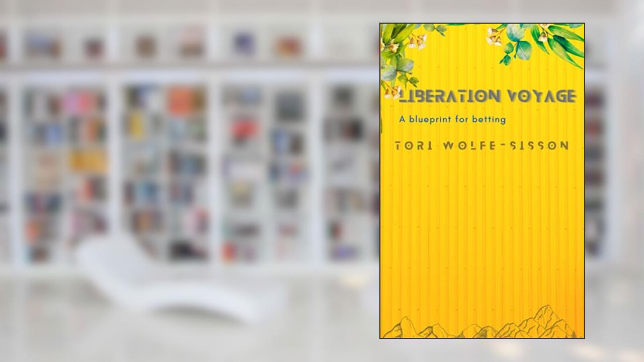 Liberation Voyage: A blueprint for betting (GIF: Growing Increasingly Fearless), written by Tori Wolfe-Sisson