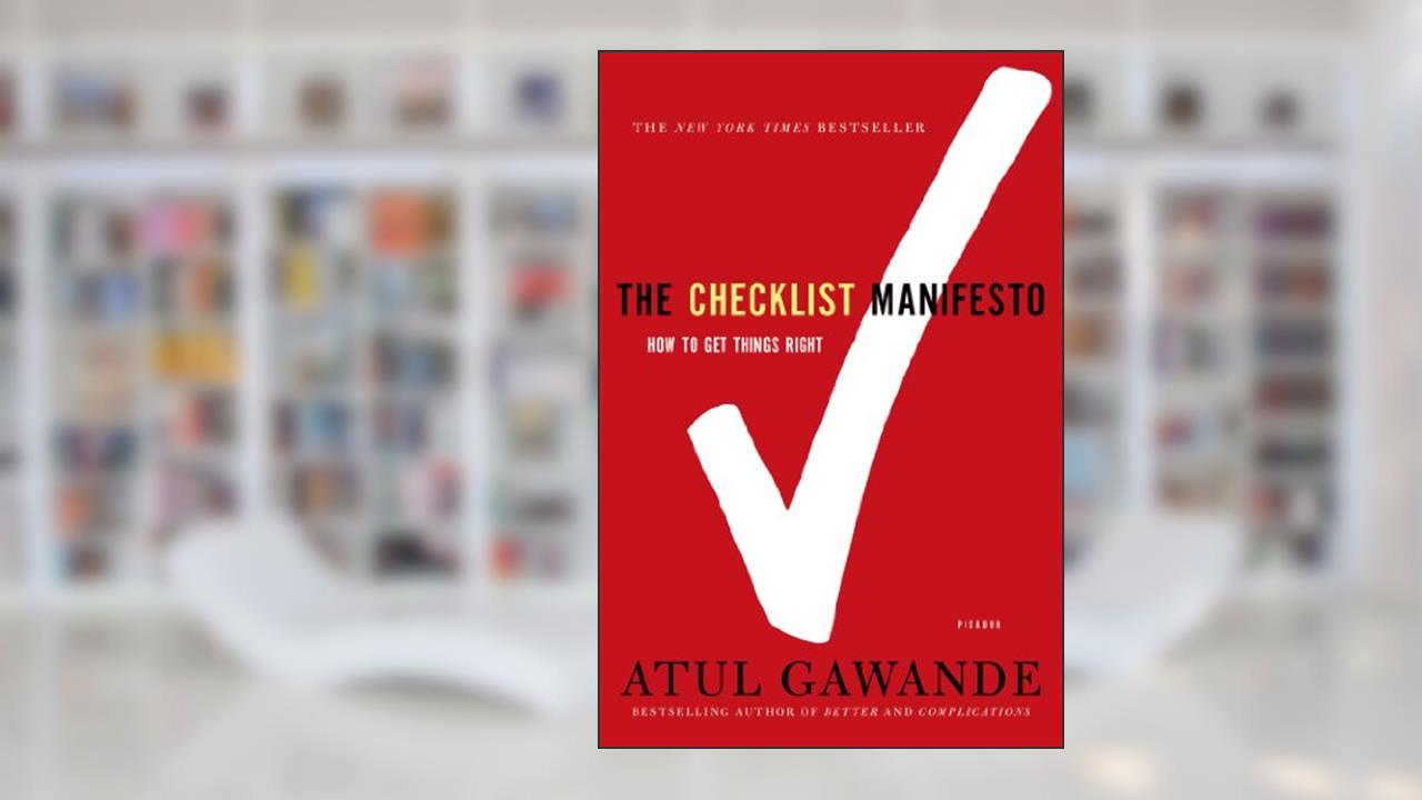 The Checklist Manifesto: How to Get Things Right, written by Atul Gawande