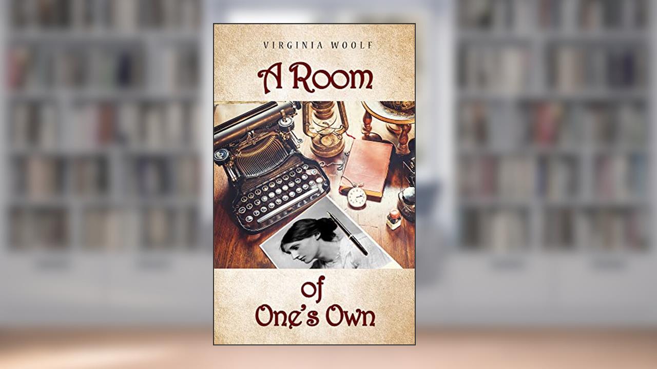 A Room of One's Own, written by Virginia Woolf
