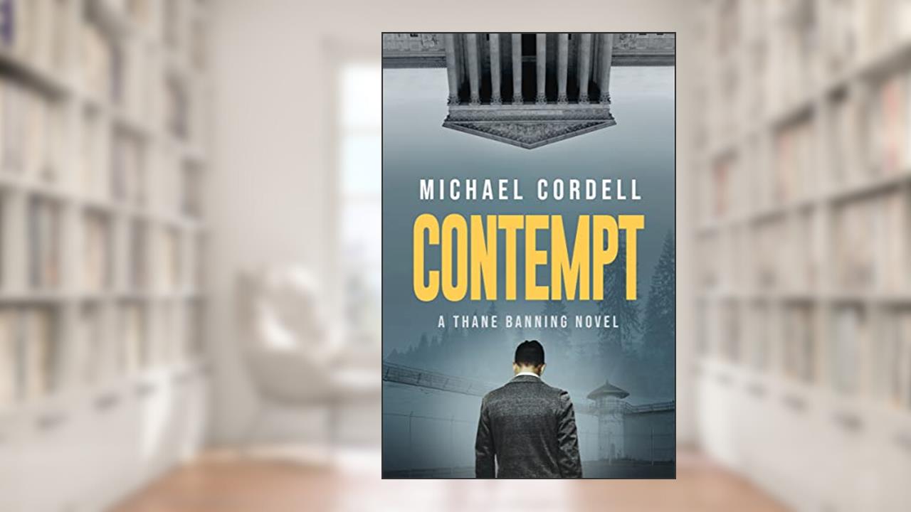 Contempt: A Legal Thriller, written by Michael Cordell