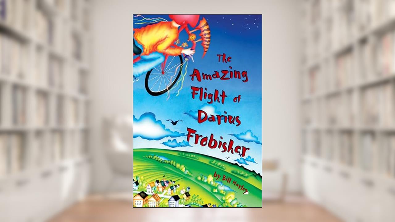 The Amazing Flight of Darius Frobisher, written by Bill Harley