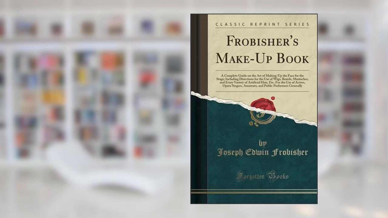 Frobisher's Make-Up Book (Classic Reprint), written by Joseph Edwin Frobisher