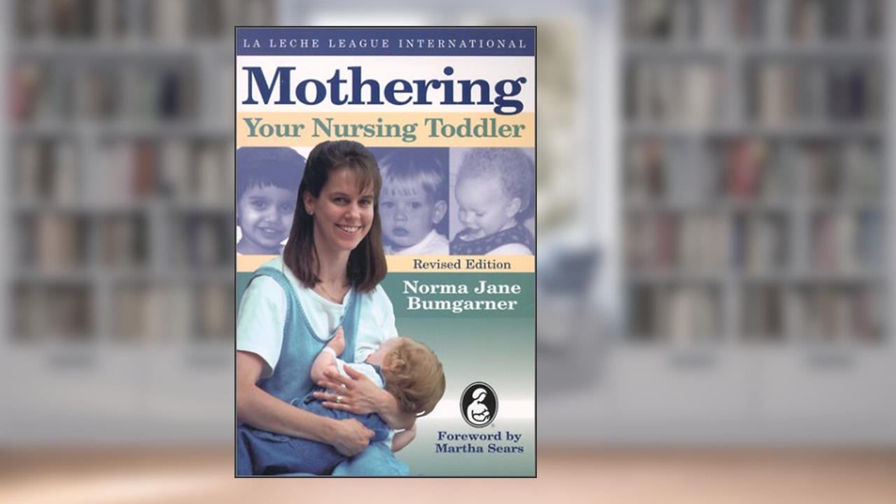 Mothering Your Nursing Toddler, written by Norma Jane Bumgarner