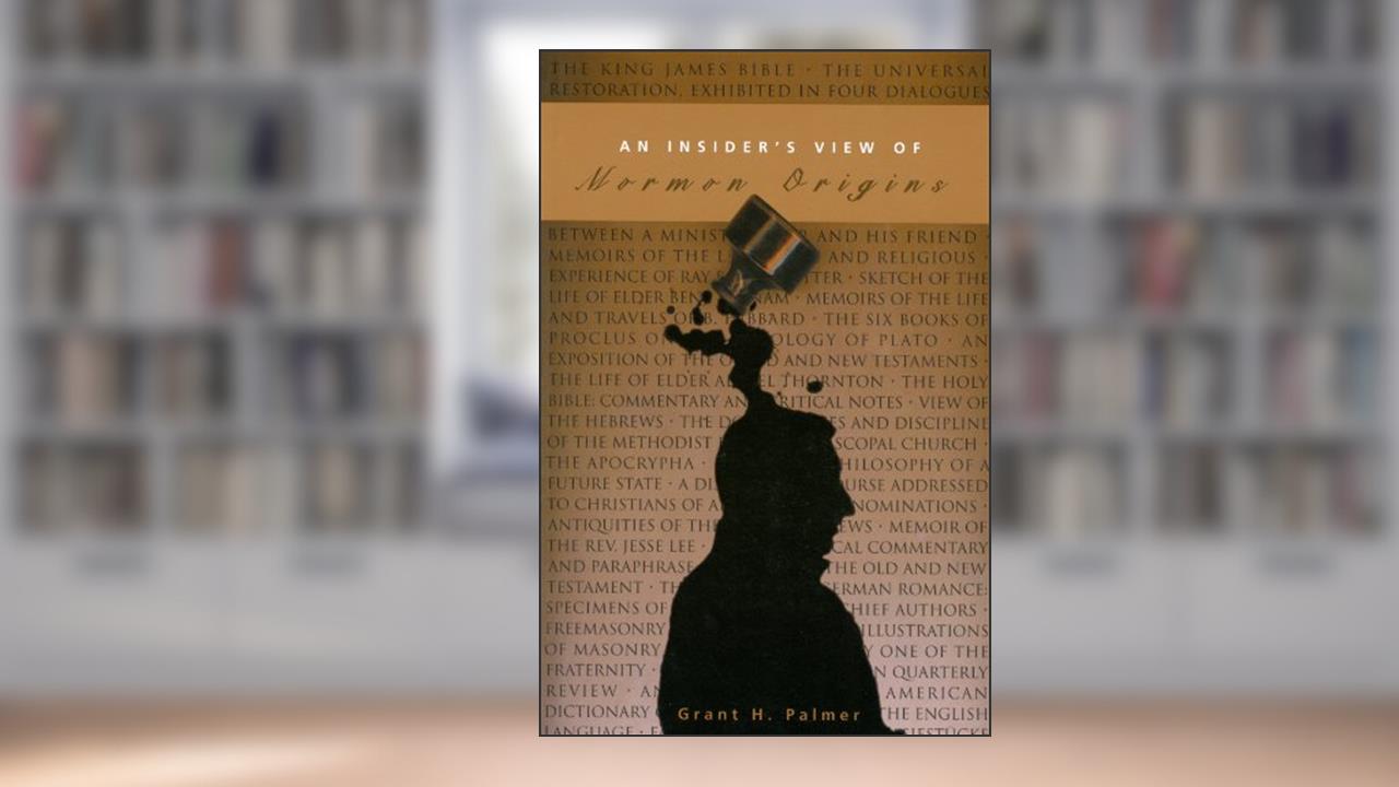 An Insider's View of Mormon Origins (Volume 1), written by Grant Palmer