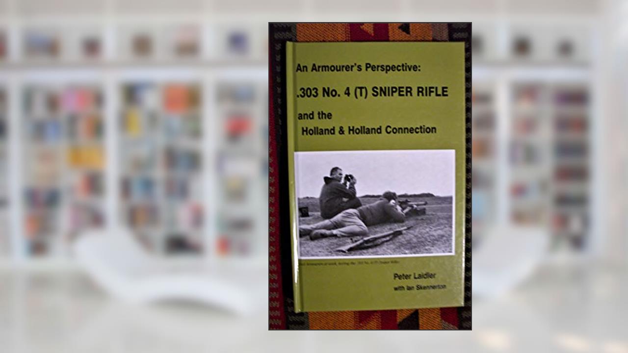 An armourer's perspective: .303 No. 4 (T) sniper rifle and the Holland & Holland connection, written by Peter Laidler; Peter Laidler
