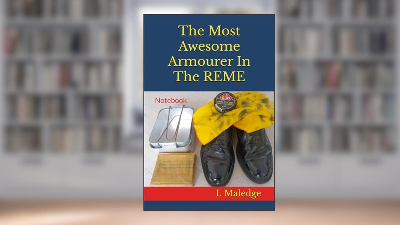 The Most Awesome Armourer In The REME: Notebook, written by I. Maledge