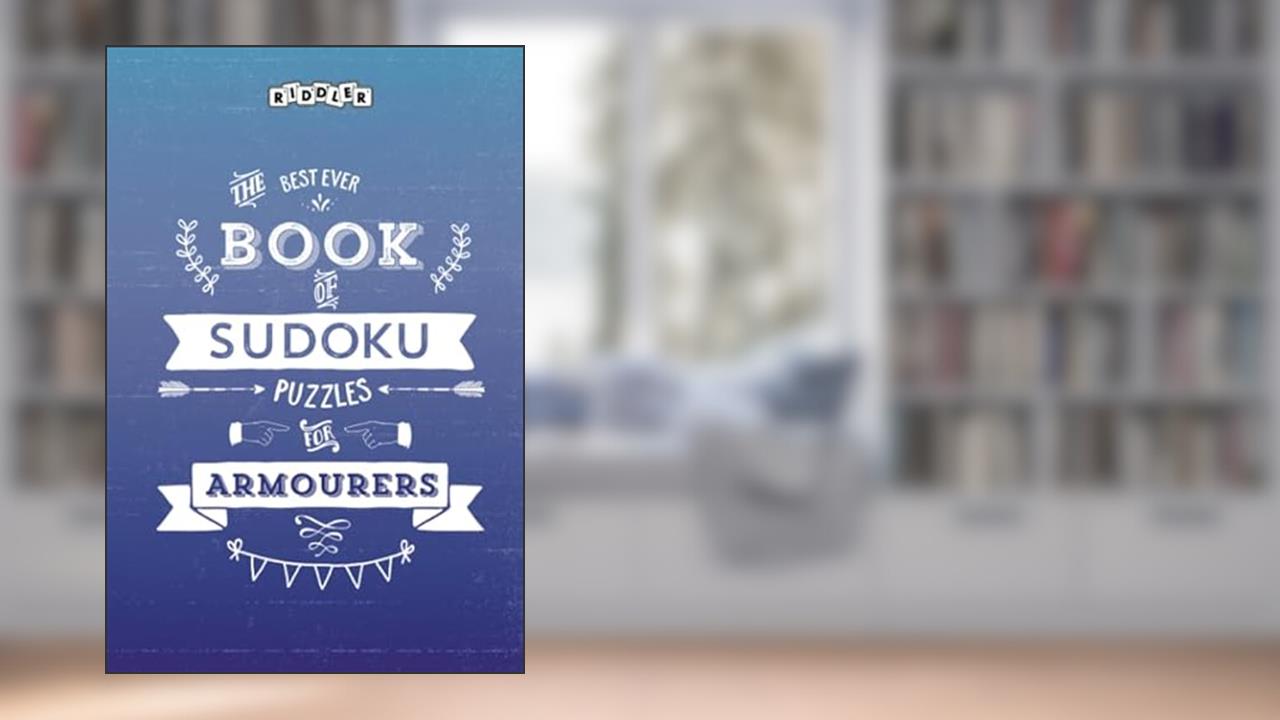 The Best Ever Book of Sudoku Puzzles for Armourers, written by Riddler Books