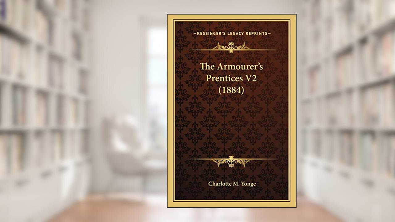 The Armourer's Prentices V2 (1884), written by Charlotte M Yonge