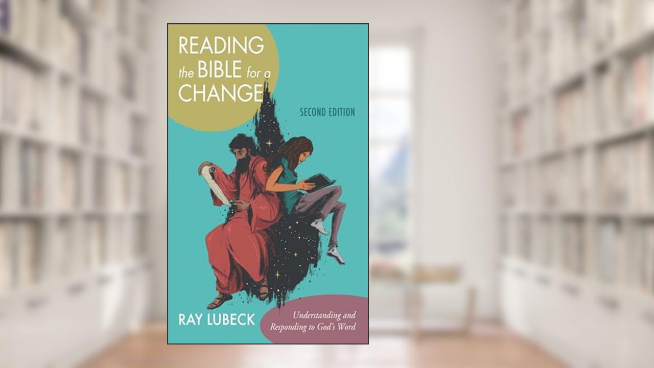 Reading the Bible for a Change, Second Edition: Understanding and Responding to God's Word, written by Ray Lubeck