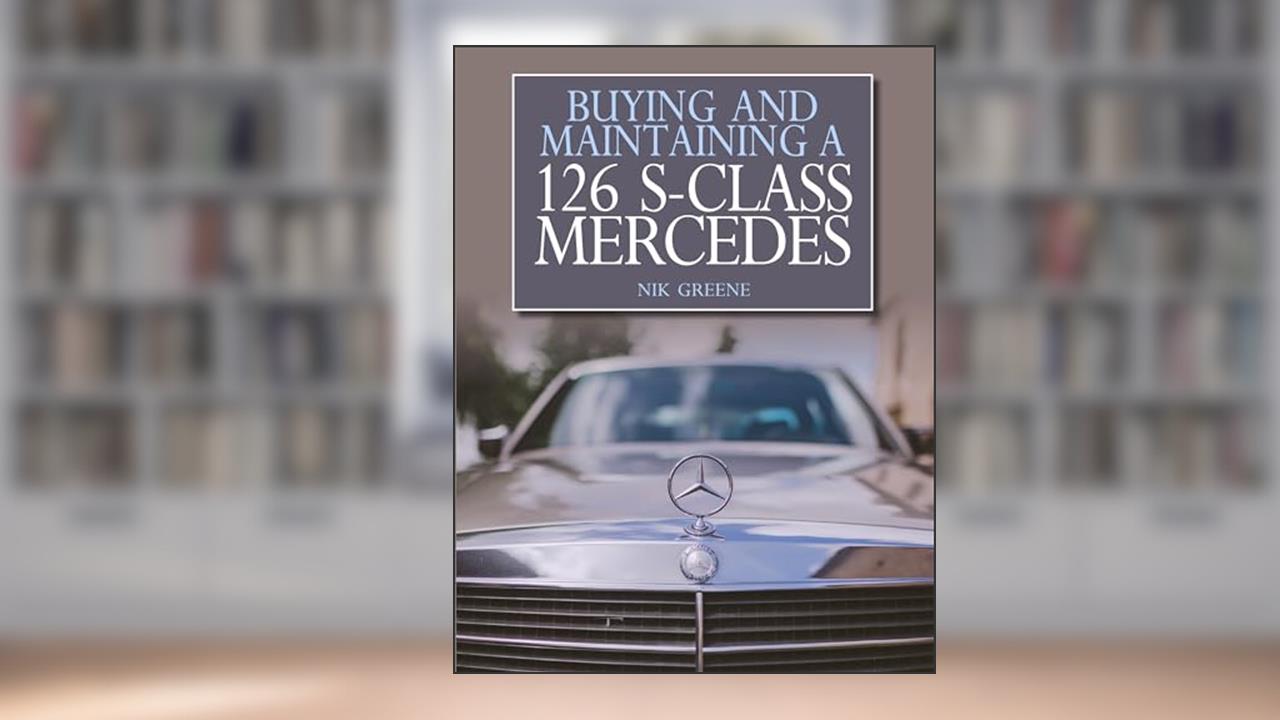 Buying and Maintaining a 126 S-Class Mercedes, written by Nicholas Greene