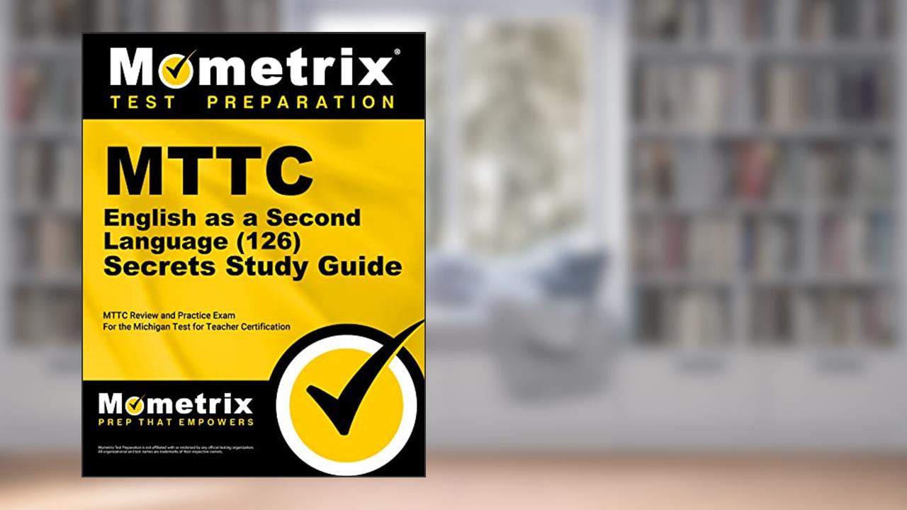 MTTC English as a Second Language (126) Secrets Study Guide: MTTC Review and Practice Exam for the Michigan Test for Teacher Certification, written by Mometrix