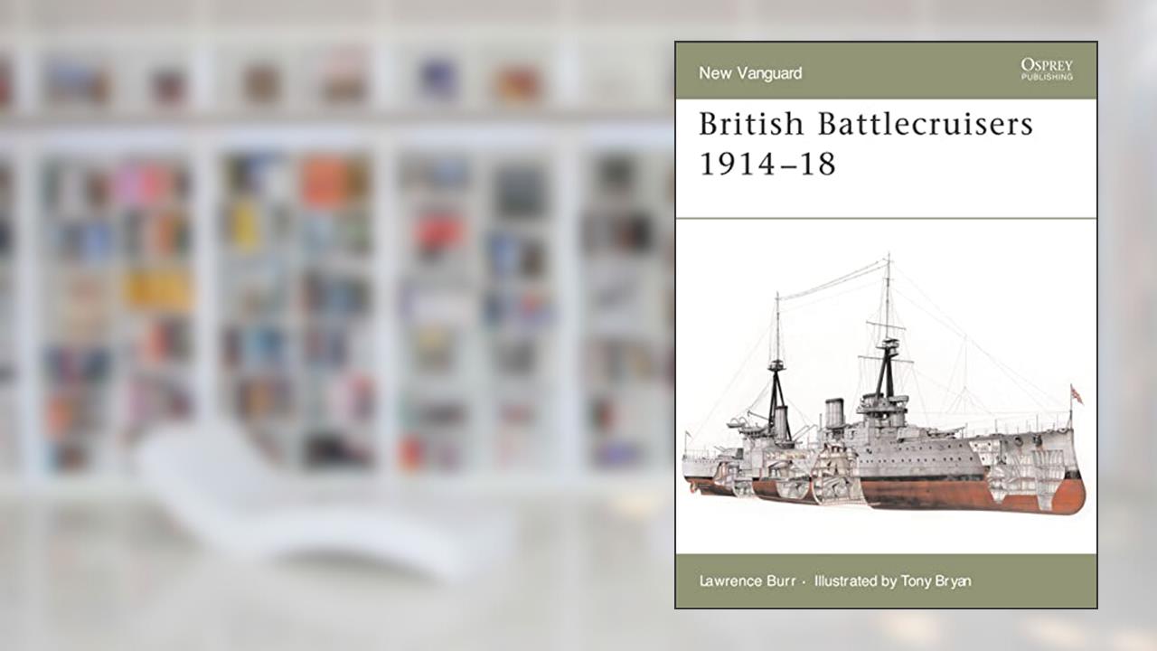 British Battlecruisers 1914-18 (New Vanguard, 126), written by Lawrence Burr