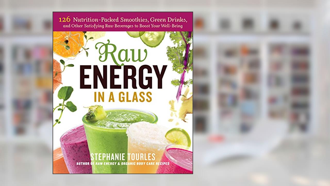 Raw Energy in a Glass: 126 Nutrition-Packed Smoothies, Green Drinks, and Other Satisfying Raw Beverages to Boost Your Well-Being, written by Stephanie L. Tourles