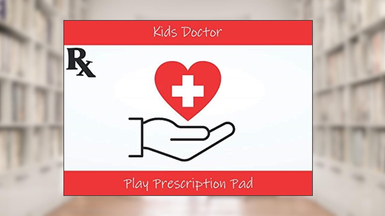 Kids Doctor Play Prescription Pad: 126 Pages / Red Heart Design, written by Pepper Seed Prints