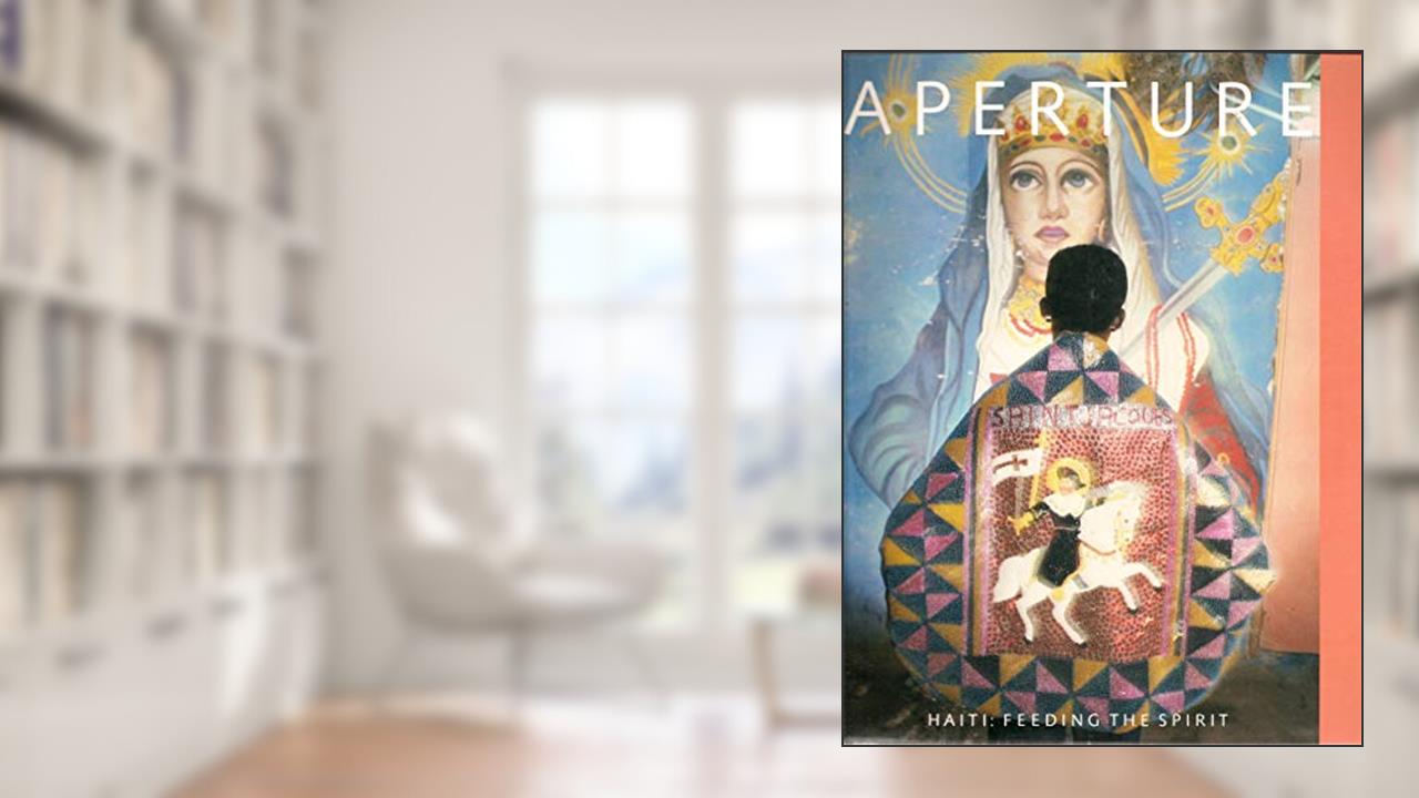Aperture, Issue 126: Haiti - Feeding the Spirit, written by Haiti