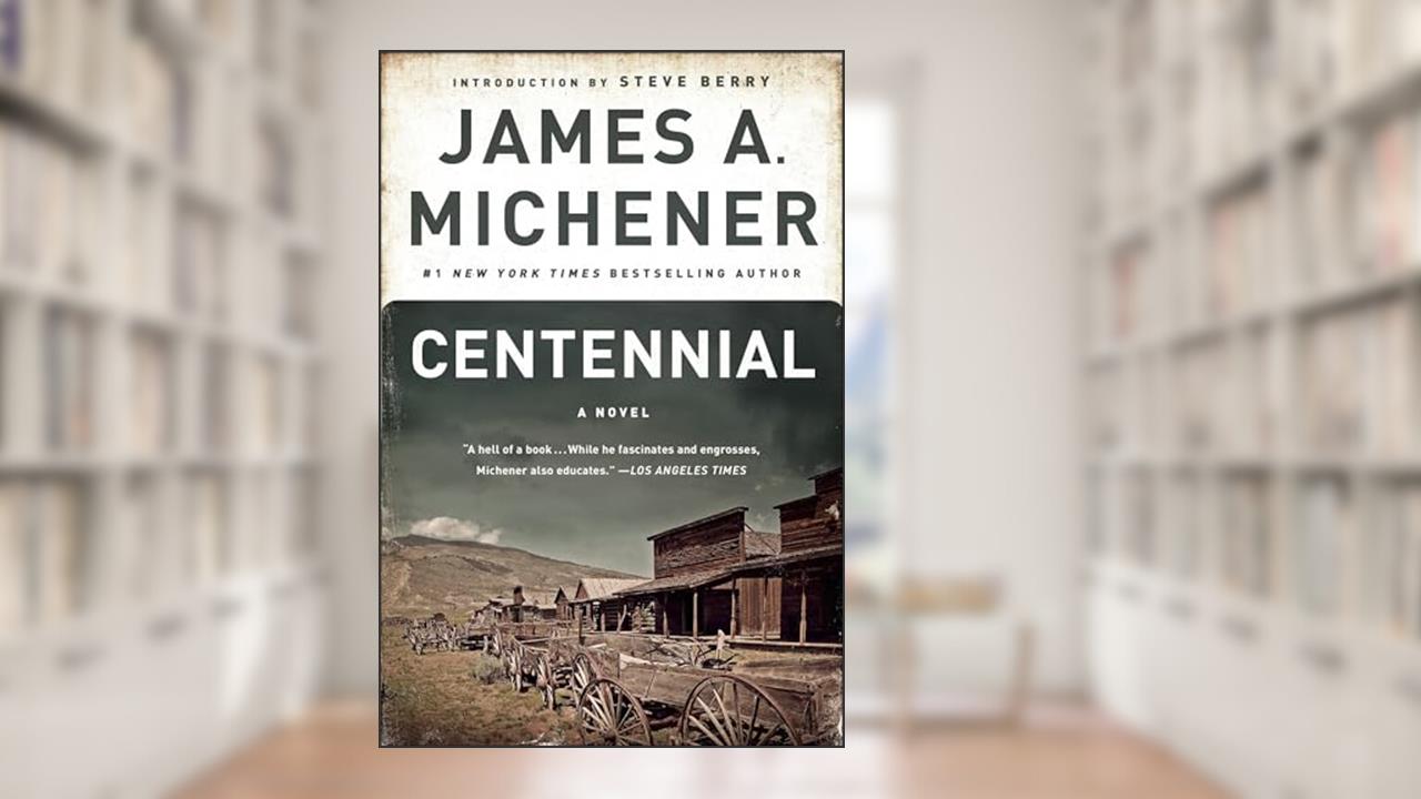 Centennial: A Novel, written by James A. Michener