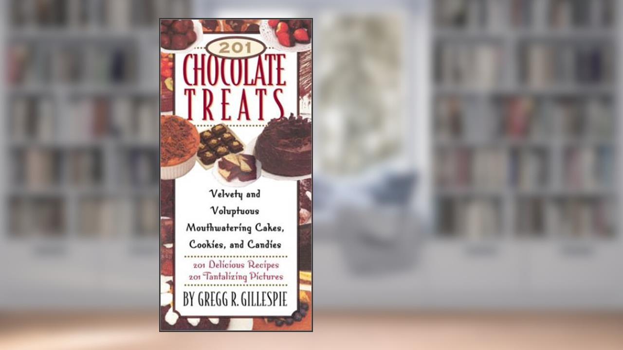 201 Chocolate Treats: Velvety and Voluptuous Cakes, Cookies, Pies and More, written by Gregg R. Gillespie