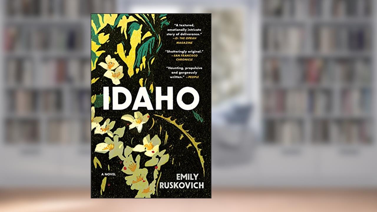 Idaho: A Novel, written by Emily Ruskovich