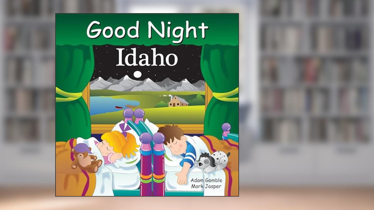 Good Night Idaho (Good Night Our World), written by Adam Gamble; Mark Jasper