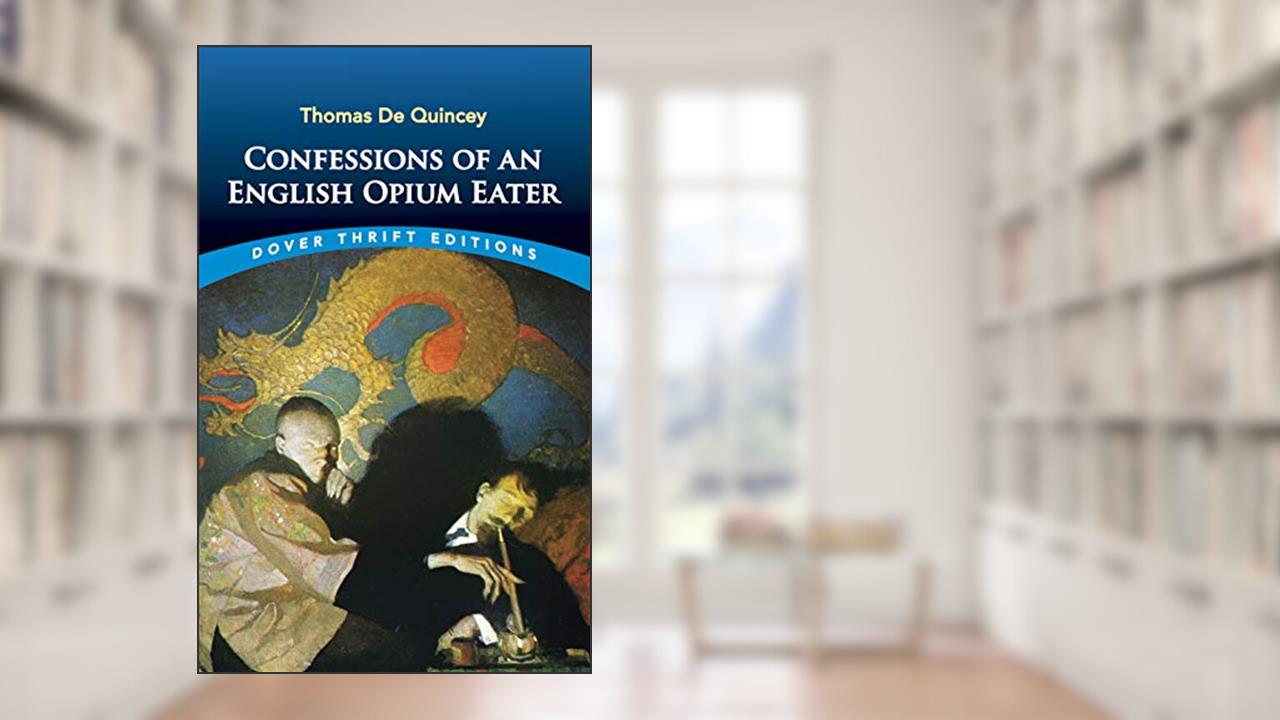 Confessions of an English Opium Eater (Dover Thrift Editions: Biography), written by Thomas De Quincey