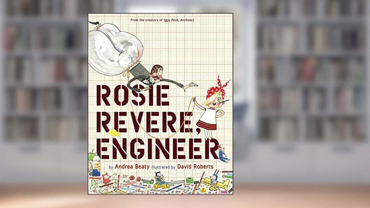 Rosie Revere, Engineer: A Picture Book (The Questioneers), written by Andrea Beaty