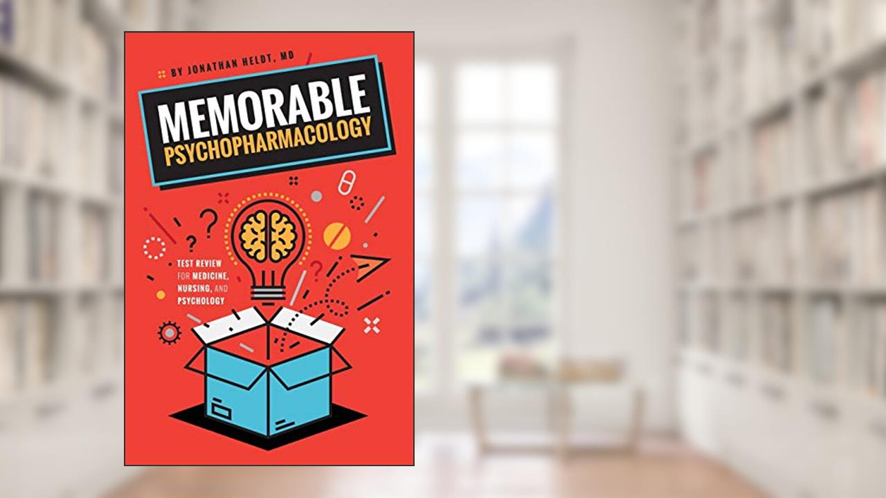 Memorable Psychopharmacology, written by Jonathan P. Heldt M.D.