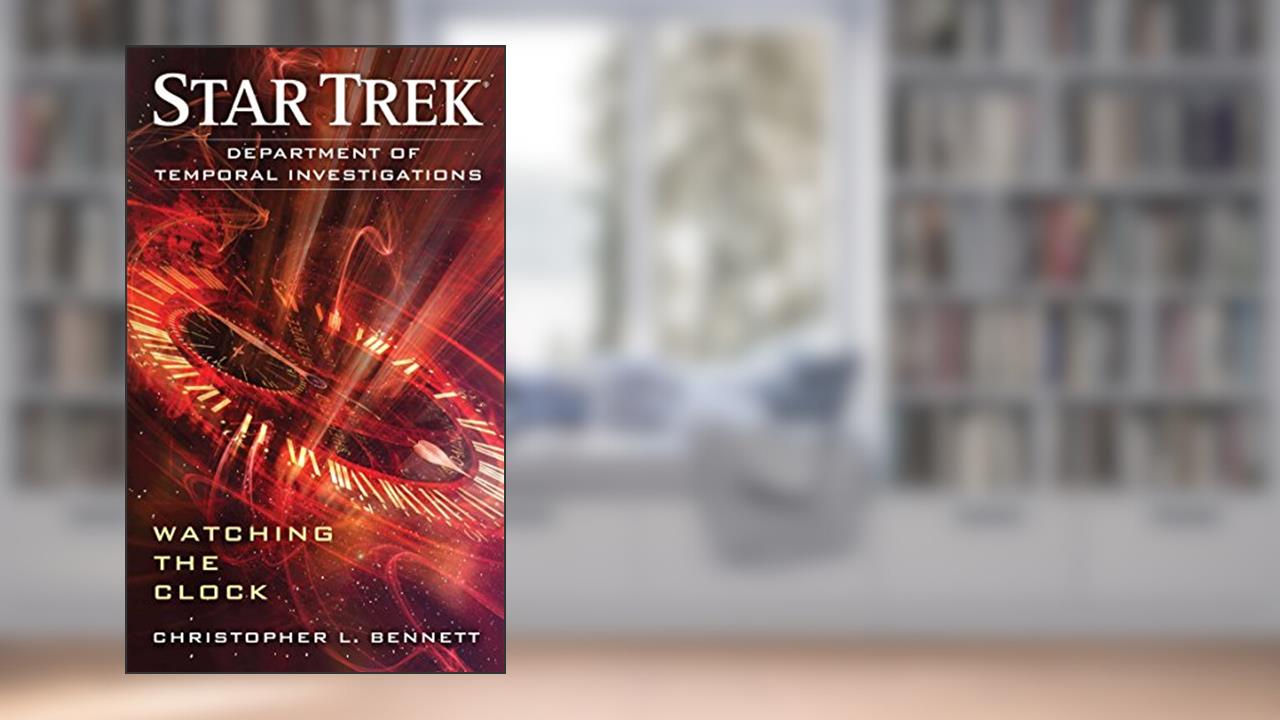 Department of Temporal Investigations: Watching the Clock (Star Trek: Department of Temporal Investigations S Book 1), written by Christopher L. Bennett