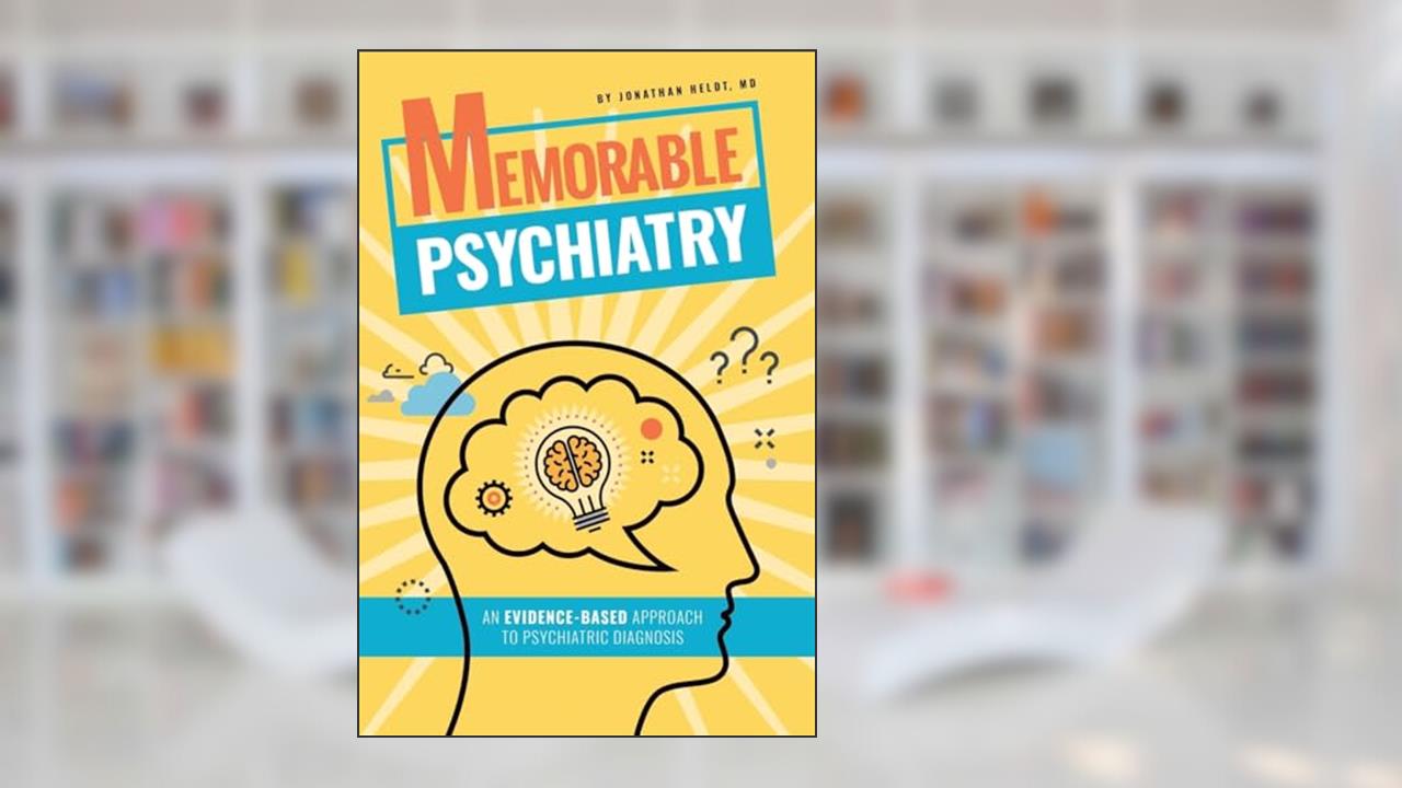 Memorable Psychiatry, written by Jonathan P Heldt M.D.