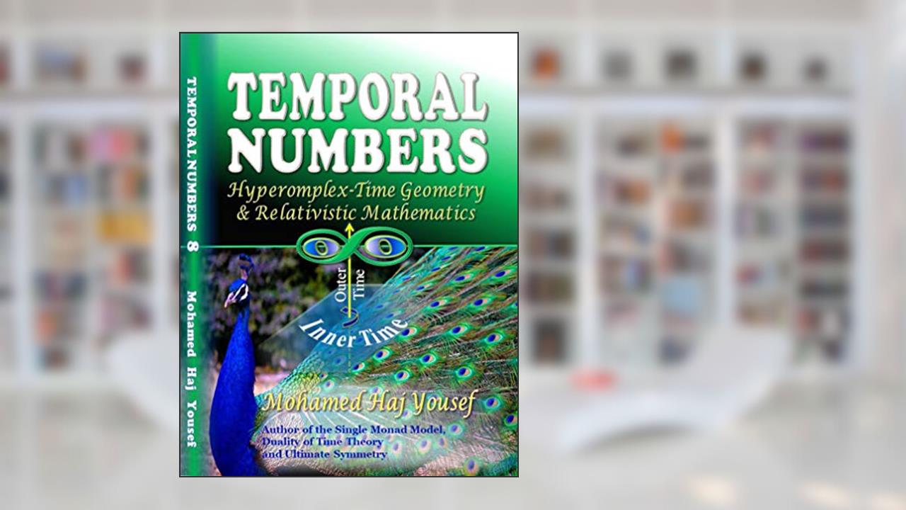 TEMPORAL NUMBERS: Hypercomplex-Time Geometry and Relativistic Mathematics, written by Mohamed Haj Yousef