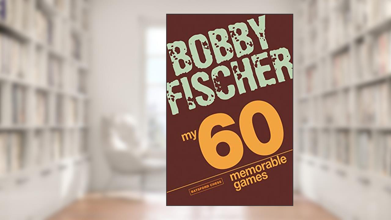 My 60 Memorable Games, written by Bobby Fischer