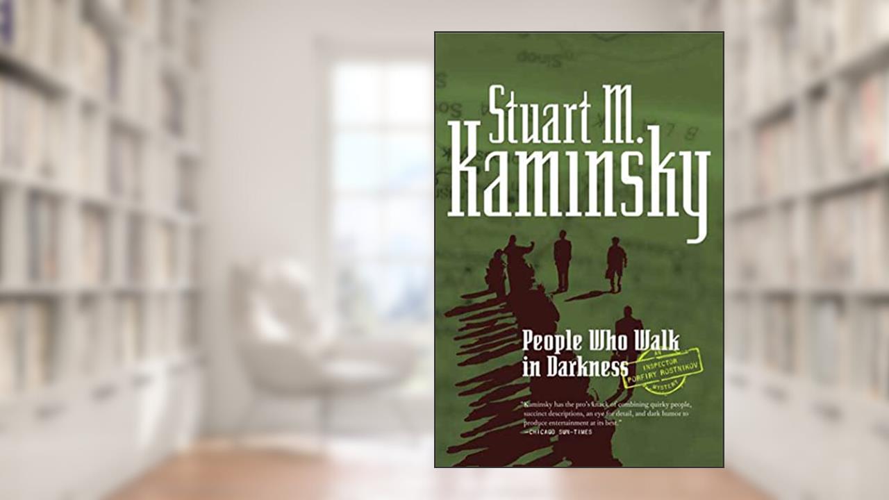 People Who Walk In Darkness: An Inspector Porfiry Rostnikov Mystery (Inspector Rostnikov, 15), written by Stuart M. Kaminsky