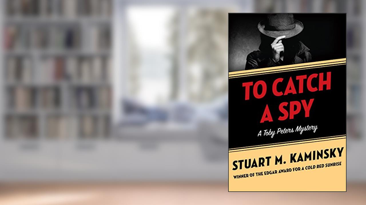 To Catch a Spy (The Toby Peters Mysteries), written by Stuart M. Kaminsky