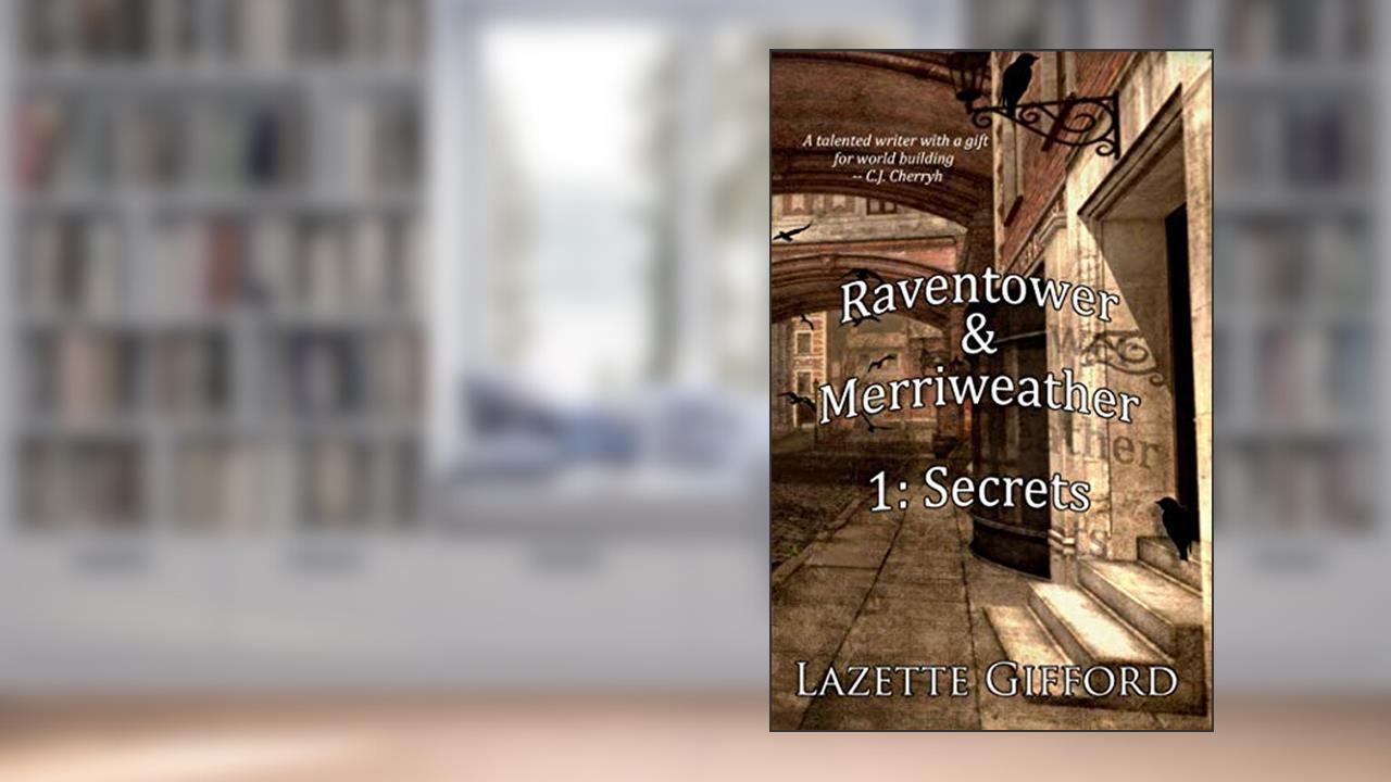 Raventower & Merriweather 1: Secrets, written by Lazette Gifford
