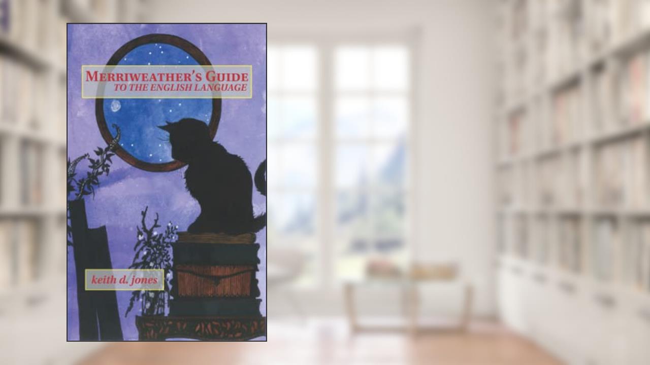 Merriweather's Guide to the English Language, written by Keith D. Jones