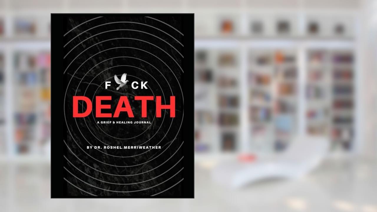 F*ck Death!: Reflection journal with prompts, written by Roshel Merriweather