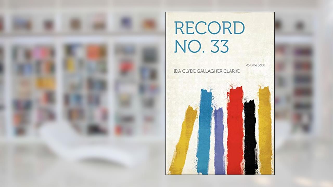 Record No. 33 Volume 3300, written by Ida Clyde Gallagher Clarke
