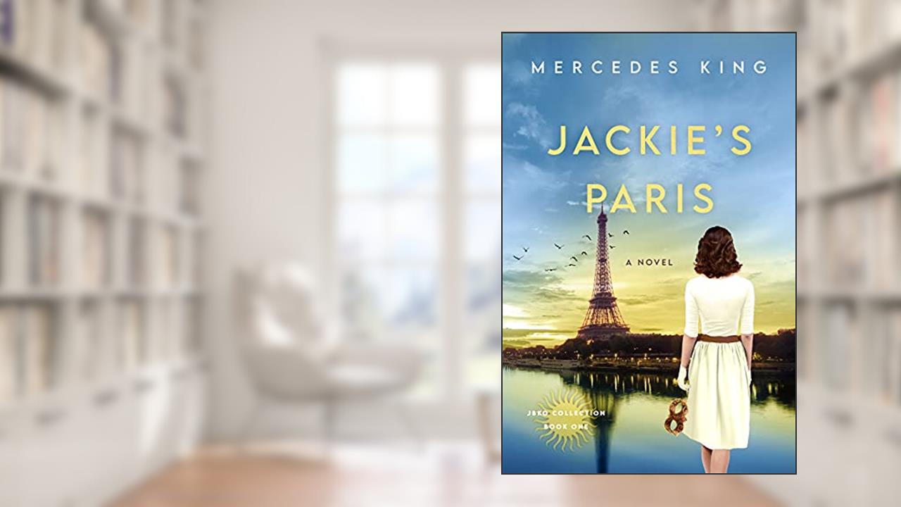 Jackie's Paris: A Novel (The Jacqueline Bouvier Kennedy Onassis Collection Book 1), written by Mercedes King