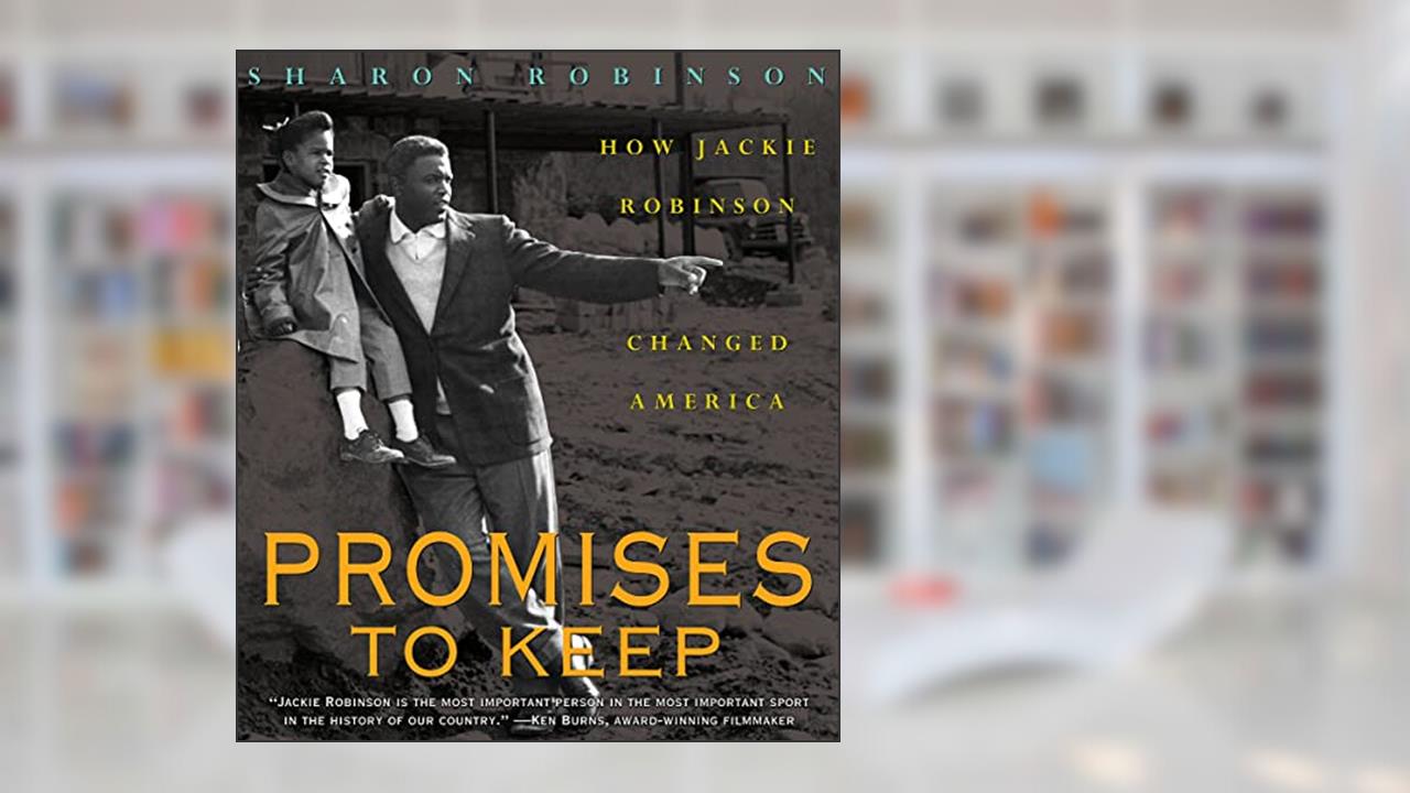 Promises to Keep: How Jackie Robinson Changed America, written by Sharon Robinson