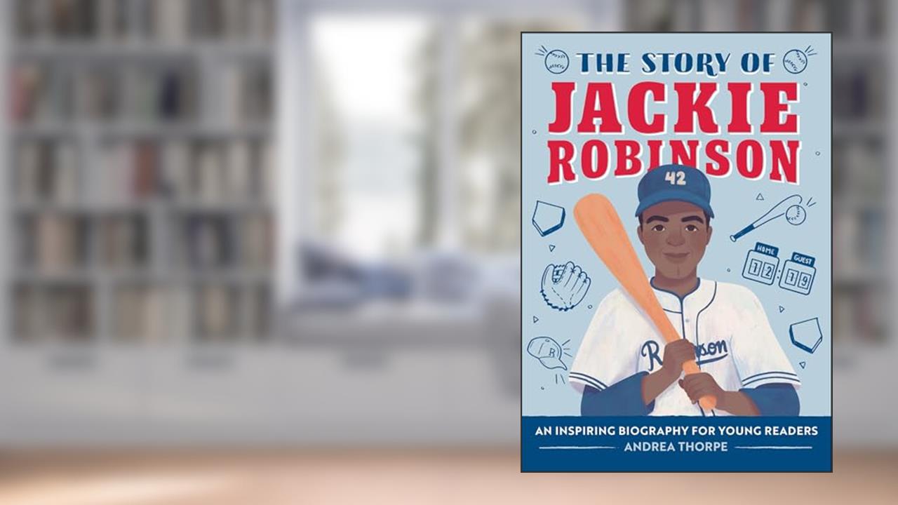 The Story of Jackie Robinson: An Inspiring Biography for Young Readers, written by Andrea Thorpe