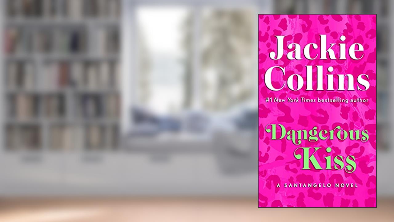 Dangerous Kiss: A Novel (Lucky Santangelo Book 5), written by Jackie Collins
