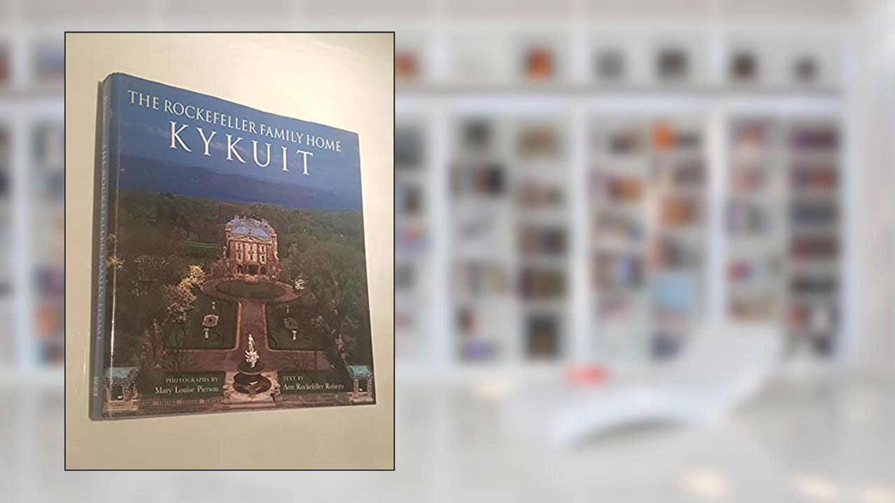 The Rockefeller Family Home: Kykuit, written by Ann Rockefeller Roberts