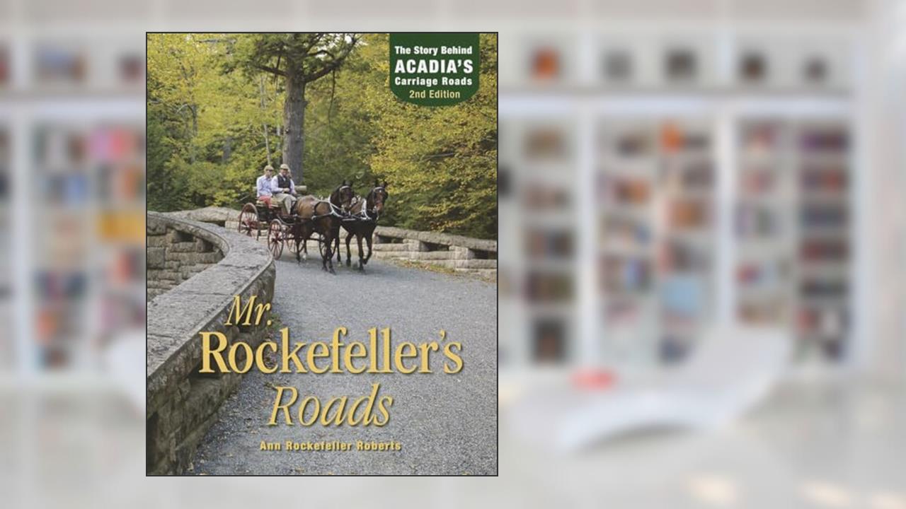 Mr. Rockefeller's Roads: The Story Behind Acadia's Carriage Roads, written by Ann Rockefeller Roberts