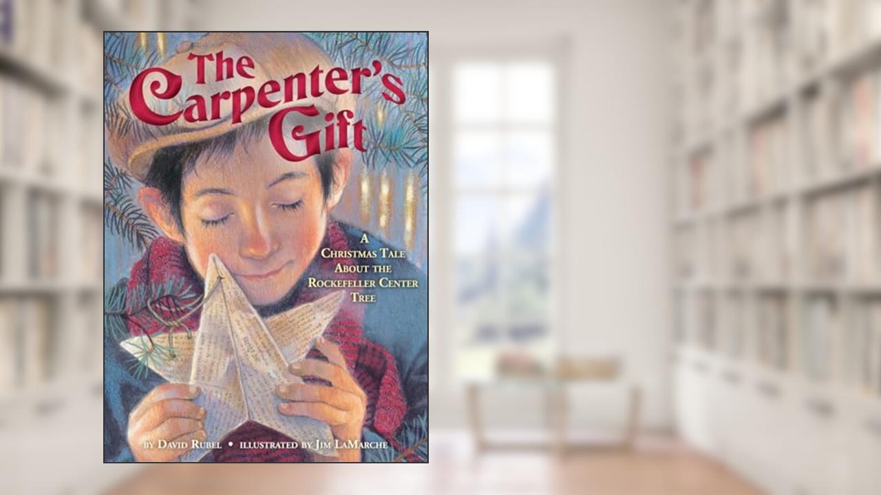 The Carpenter's Gift: A Christmas Tale about the Rockefeller Center Tree, written by David Rubel