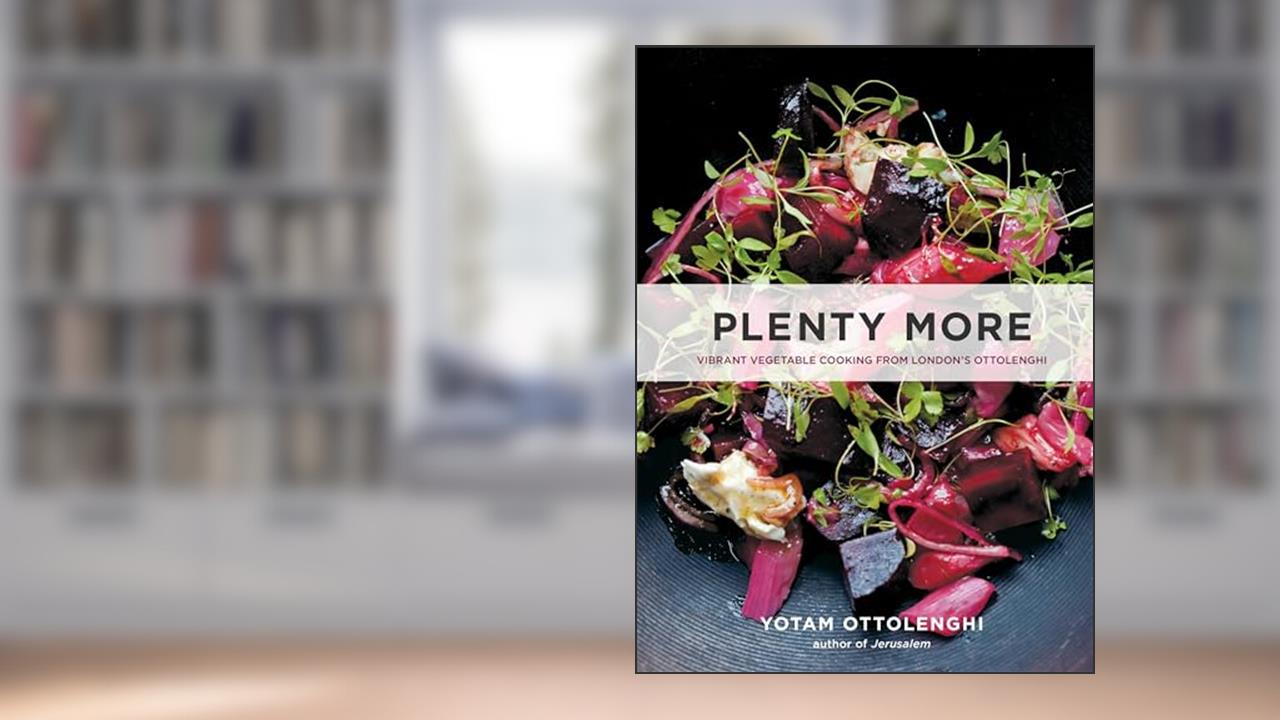 Plenty More: Vibrant Vegetable Cooking from London's Ottolenghi [A Cookbook], written by Yotam Ottolenghi