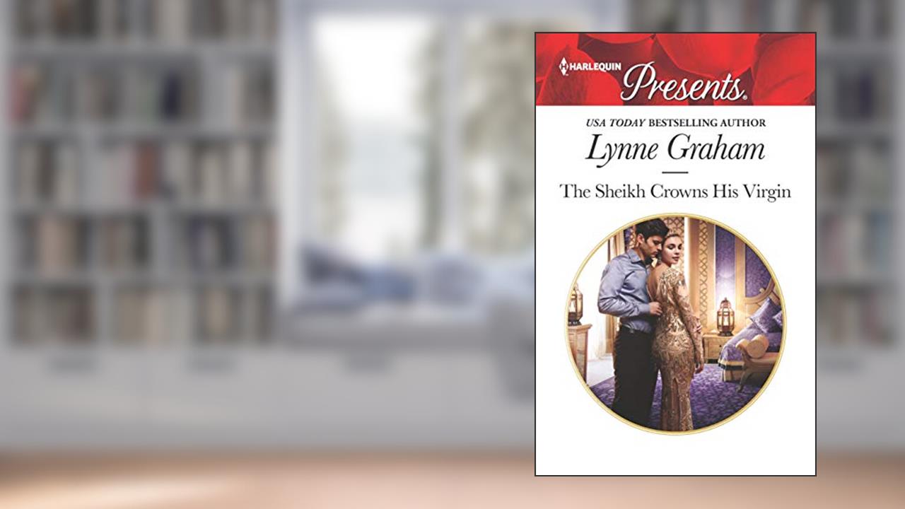 The Sheikh Crowns His Virgin (Billionaires at the Altar Book 3), written by Lynne Graham