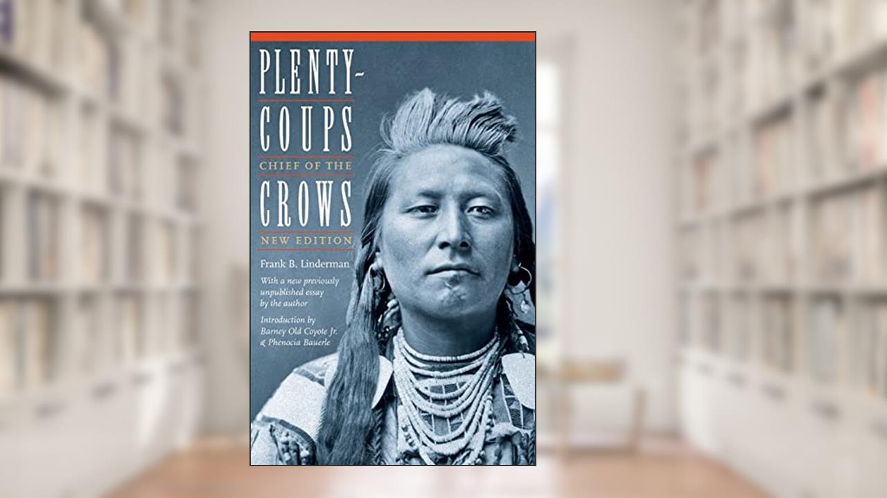 Plenty-coups: Chief of the Crows (Second Edition), written by Frank B. Linderman