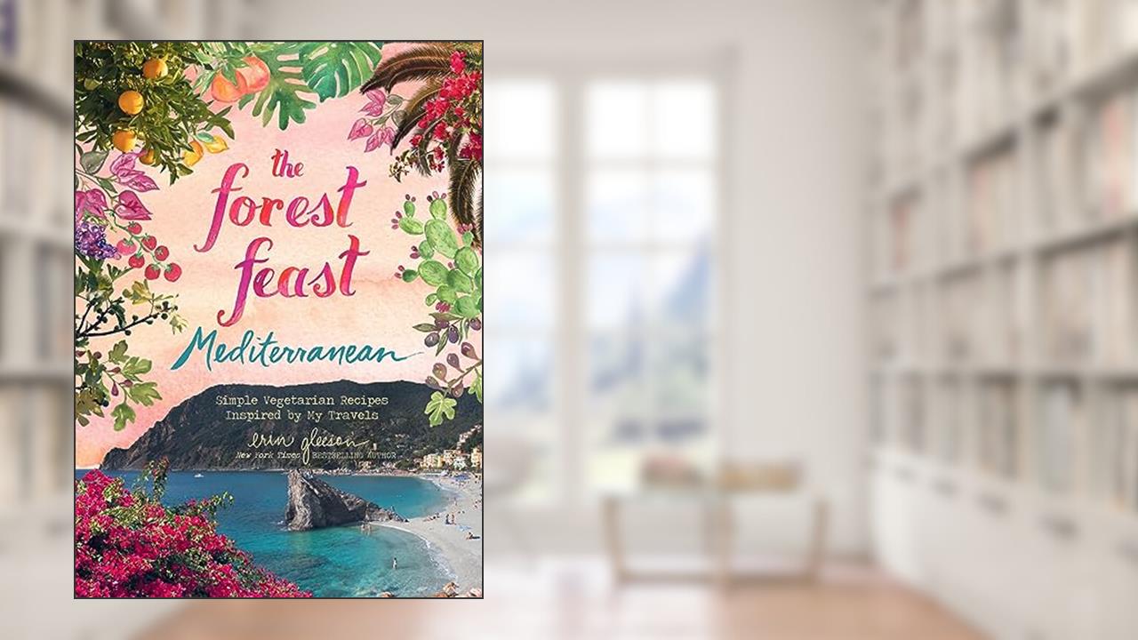 Cover from The Forest Feast Mediterranean: Simple Vegetarian Recipes Inspired by My Travels, written by Erin Gleeson