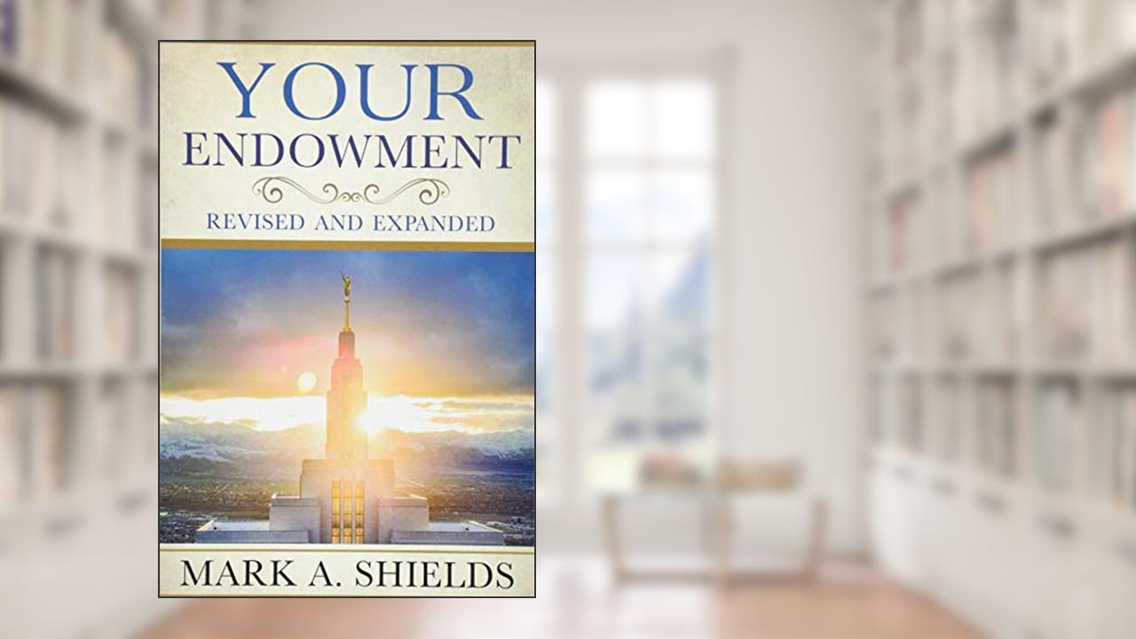Your Endowment, written by Mark A. Shields