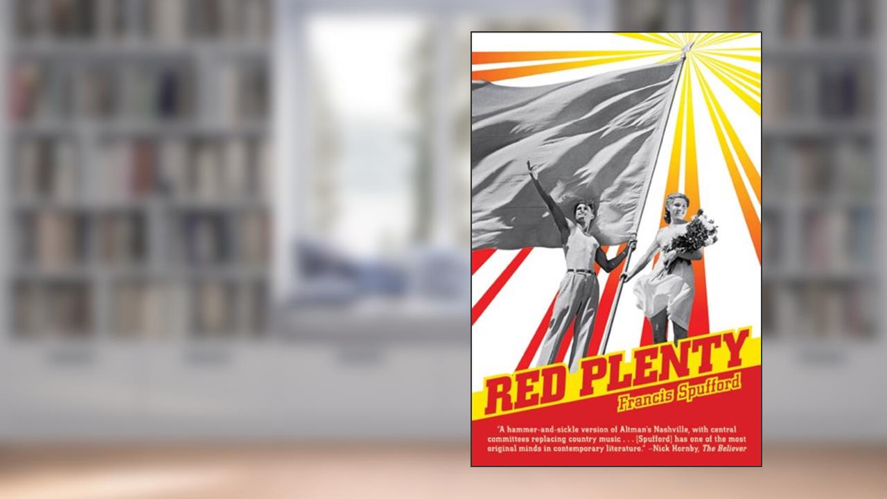 Red Plenty, written by Francis Spufford
